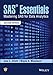 SAS Essentials: Mastering SAS for Data Analytics by 