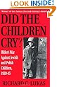 Did the Children Cry: Hitler's War Against Jewish and Polish Children, 1939-45 (Hitler's War Against Jewish and Polish Children, 1939-1945)