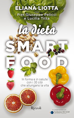La Dieta Smartfood: In forma e in salute con i 30 cibi che allungano la vita (Italian Edition)