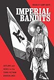 Bradley Camp Davis, "Imperial Bandits: Outlaws and Rebels in the China-Vietnam Borderlands" (U Washington Press, 2017)