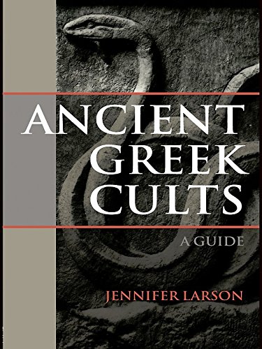 Ancient Greek Cults: A Guide by Jennifer Larson