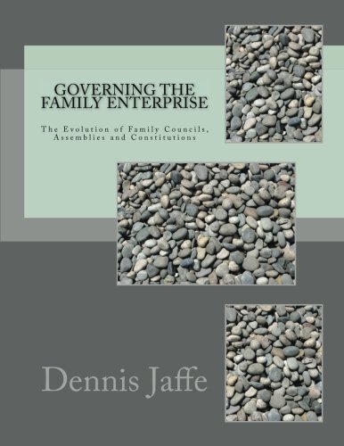 Governing The Family Enterprise: The Evolution of Family Councils, Assemblies and Constitutions - //medicalbooks.filipinodoctors.org