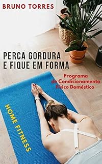 Livro Perca Gordura e Fique em Forma: Programa de Condicionamento Físico Doméstico – Home Fitness