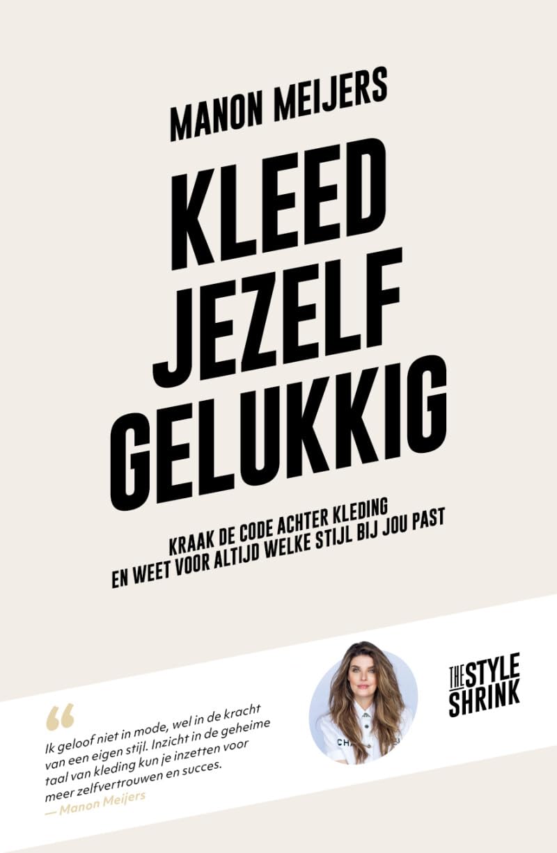Kleed jezelf gelukkig: kraak de code achter kleding en weet voor altijd welke stijl bij jou past