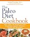 The Paleo Diet Cookbook: More Than 150 Recipes for Paleo Breakfasts, Lunches, Dinners, Snacks, and B by