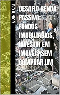 Livro Desafio Renda Passiva: Fundos Imobiliarios, Investir em Imoveis sem comprar um