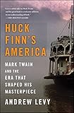 Huck Finn's America: Mark Twain and the Era That Shaped His Masterpiece by