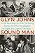 Sound Man: A Life Recording Hits with The Rolling Stones, The Who, Led Zeppelin, The Eagles , Eric Clapton, The Faces . . .