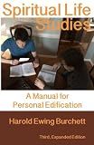 Spiritual Life Studies: A Manual for Personal Edification by Harold Ewing Burchett
