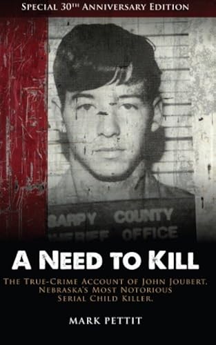 Download A Need To Kill: The True-Crime Account of John Joubert, Nebraska's Most Notorious Serial Child Killer PDF