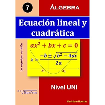 Ecuación lineal y cuadrática: Preparación pre universitaria (Las matemáticas son fáciles nº 7)