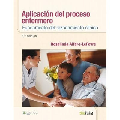 Aplicación del proceso enfermero: Fundamento del razonamiento clínico