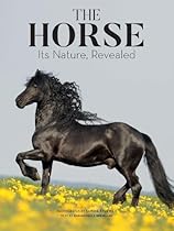 The Horse: Its Nature, Revealed The Horse: Its Nature, Revealed
