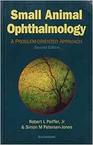 Small Animal Ophthalmology: A Problem-Oriented Approach: Peiffer