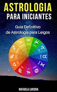 Livro ASTROLOGIA PARA INICIANTES: Guia Definitivo de Astrologia para Leigos