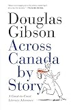 Across Canada by Story by Douglas Gibson