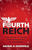 The Fourth Reich: The Specter of Nazism from World War II to the Present