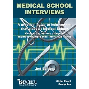 Medical School Interviews: a Practical Guide to Help You Get That Place at Medical School – Over 150 Questions Analysed…