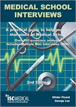 Medical School Interviews A Practical Guide to Help You Get That Place at Medical School: Over 150 Questions Analysed, Includes Multiple Mini Interviews (MMI)