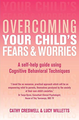 Overcoming Your Child's Fears and Worries: A Self-help Guide Using Cognitive Behavioral Techniques (Overcoming Books)