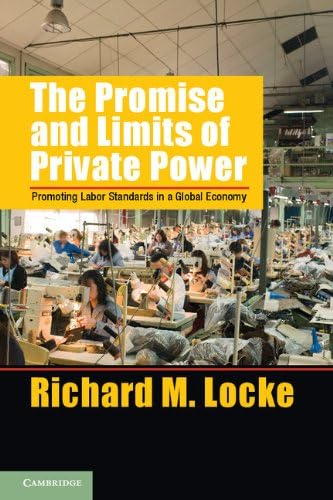 The Promise and Limits of Private Power: Promoting Labor Standards in a Global Economy (Cambridge Studies in Comparative Politics)