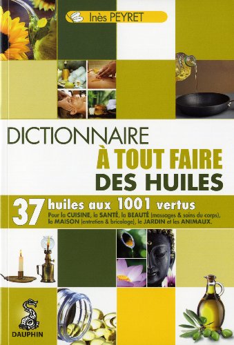 Le dictionnaire à tout faire des huiles by Inès Peyret