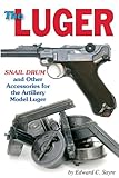 The Luger Snail Drum and Other Accessories for the Artillery Model Luger, Sayre, Edward C., 1931464421