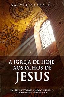 Livro A igreja de hoje aos olhos de Jesus: "Uma perspectiva da igreja contemporânea na visão da mensagem de Jesus"