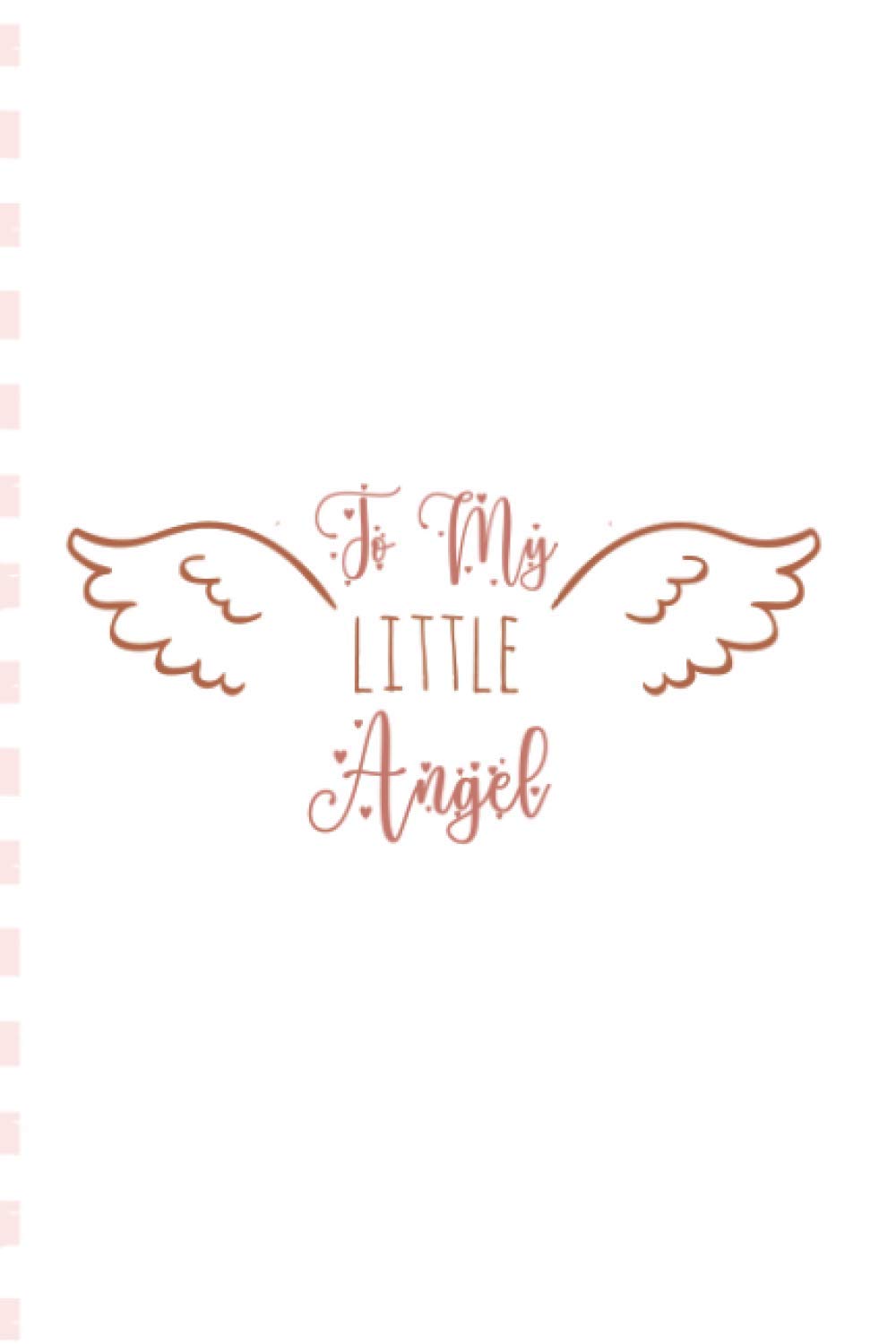 Amazon Com To My Little Angel Letters To My Baby In Heaven Dairy Journal To Write All The Things I Wish I Could Say 6 X9 120 Lined Pages Notebook Horizon 9798550658574 Care