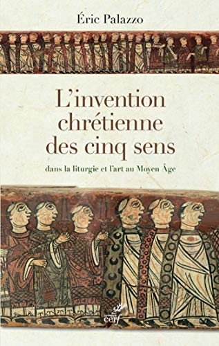 L'invention chrétienne des cinq sens dans la liturgie et l'art au Moyen Âge (Epiphanie) (French Ed by Eric Palazzo