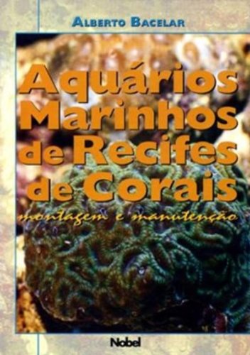Baixar Aquarios Marinhos De Recifes De Corais Montagem E Manutencao Alberto Bacelar Pdf Cahanvisu