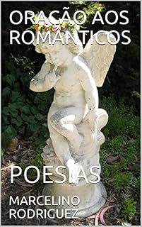 ORAÇÃO AOS ROMÂNTICOS: POESIAS