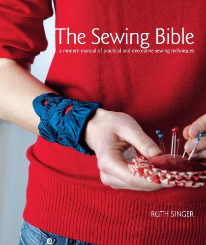 The Sewing Bible: A Modern Manual of Practical and Decorative Sewing Techniques by Ruth Singer