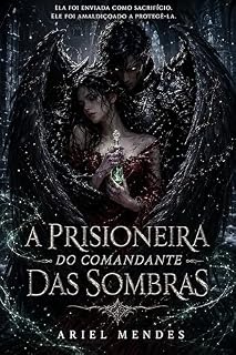 Livro A Prisioneira do Comandante das Sombras: Um Romantasy Dark De Enemies To Lovers: Ela Foi Enviada Como Sacrifício. Ele Foi Amaldiçoado A Protegê-La