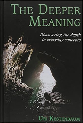 The Deeper Meaning Discovering The Ddepth In Everyday Concepts Uri Kestenbaum Amazon Com Books