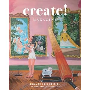 Create! Magazine: Issue 26 Summer 2021 Edition