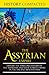 The Assyrian Empire: Explore the Thrilling History of the Assyrians and their Fearful Empire in the by History Compacted