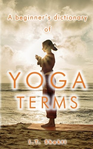 A Beginner's Dictionary of Yoga Terms A Beginner's Dictionary of Yoga Terms