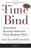 The Time Bind: When Work Becomes Home and Home Becomes Work