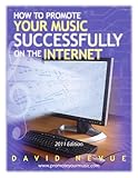 How to Promote Your Music Successfully on the Internet:2011 Edition by David Nevue
