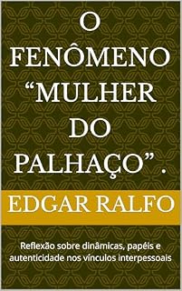 Livro O Fenômeno “Mulher do Palhaço” .: Reflexão sobre dinâmicas, papéis e autenticidade nos vínculos interpessoais