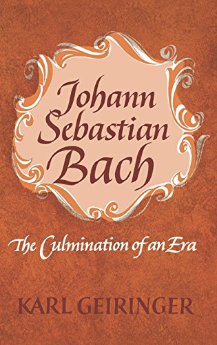 Johann Sebastian Bach: The Culmination of An Era by Karl Geiringer