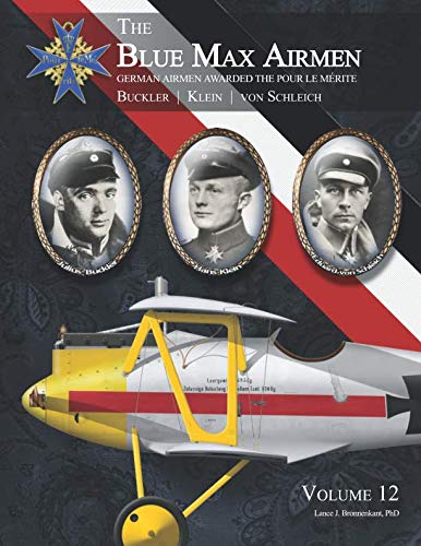 The Blue Max Airmen | German Airmen Awarded the Pour le Mérite: Buckler, Klein, & von Schleich by Lance J. Bronnenkant PhD