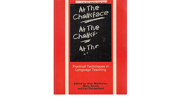 At The Chalkface Practical Techniques In Language Teaching Matthews Alan Spratt Mary Dangerfield Les 9780713181777 Amazon Com Books At The Chalkface Practical Techniques In Language Teaching Matthews Alan Spratt Mary Dangerfield Les 9780713181777 Amazon Com Books