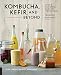 Kombucha, Kefir, and Beyond: A Fun and Flavorful Guide to Fermenting Your Own Probiotic Beverages at by Alex Lewin, Raquel Guajardo