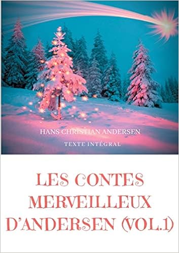 Amazon Fr Les Contes Merveilleux D Andersen Tome 1 La Bergere Et Le Ramoneur Le Bonhomme De Neige L Escargot Et Le Rosier Andersen Hans Christian Livres