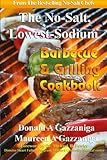 No Salt, Lowest Sodium Barbecue & Grilling Cookbook by Donald A Gazzaniga, Maureen A Gazzaniga