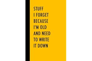 Stuff I Forget Because I'm Old and Need to Write It Down: Funny Gift Notebook Journal, Gag Gift For Co-workers, Seniors, Friends and Family, 120 Pages