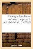 Image de Catalogue Des Tableaux Modernes Composant Le Cabinet de M. V. J (Litterature) (French Edition)