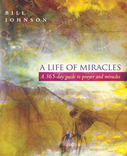 A Life of Miracles: 365-Day Guide to Prayer and Miracles